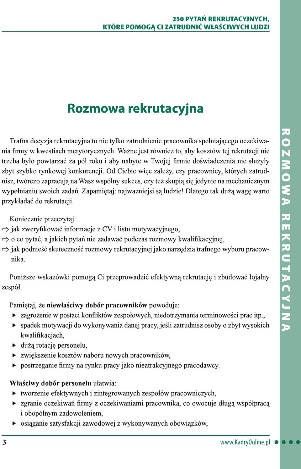 Od Ciebie więc zależy, czy pracownicy, których zatrudnisz, twórczo zapracują na Wasz wspólny sukces, czy też skupią się jedynie na mechanicznym wypełnianiu swoich zadań.