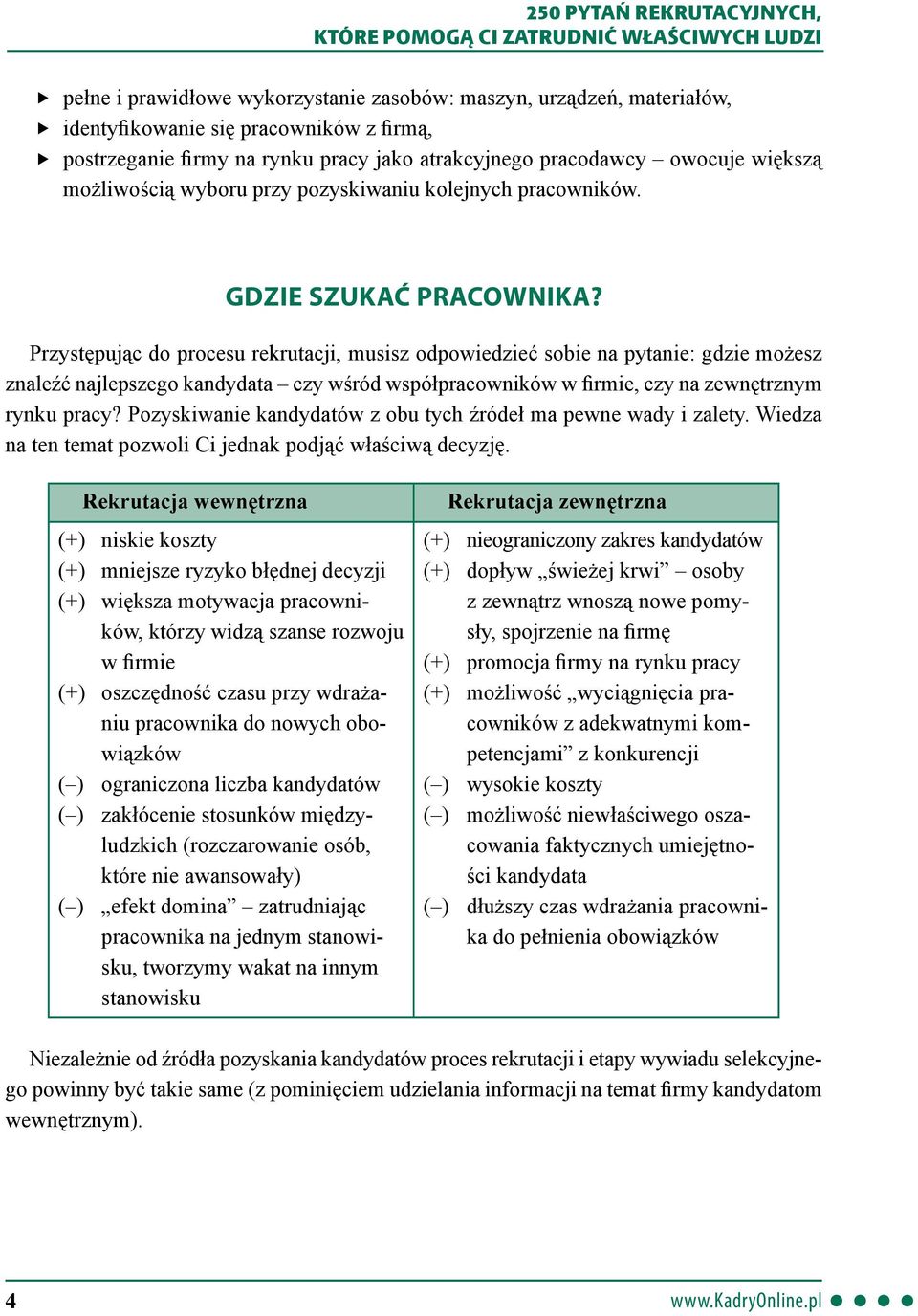 Przystępując do procesu rekrutacji, musisz odpowiedzieć sobie na pytanie: gdzie możesz znaleźć najlepszego kandydata czy wśród współpracowników w firmie, czy na zewnętrznym rynku pracy?