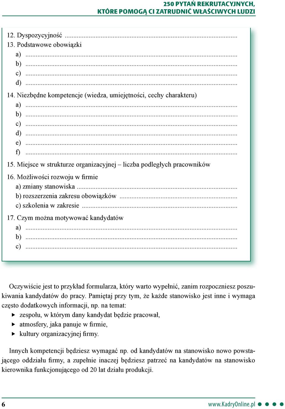 Czym można motywować kandydatów c)... Oczywiście jest to przykład formularza, który warto wypełnić, zanim rozpoczniesz poszukiwania kandydatów do pracy.