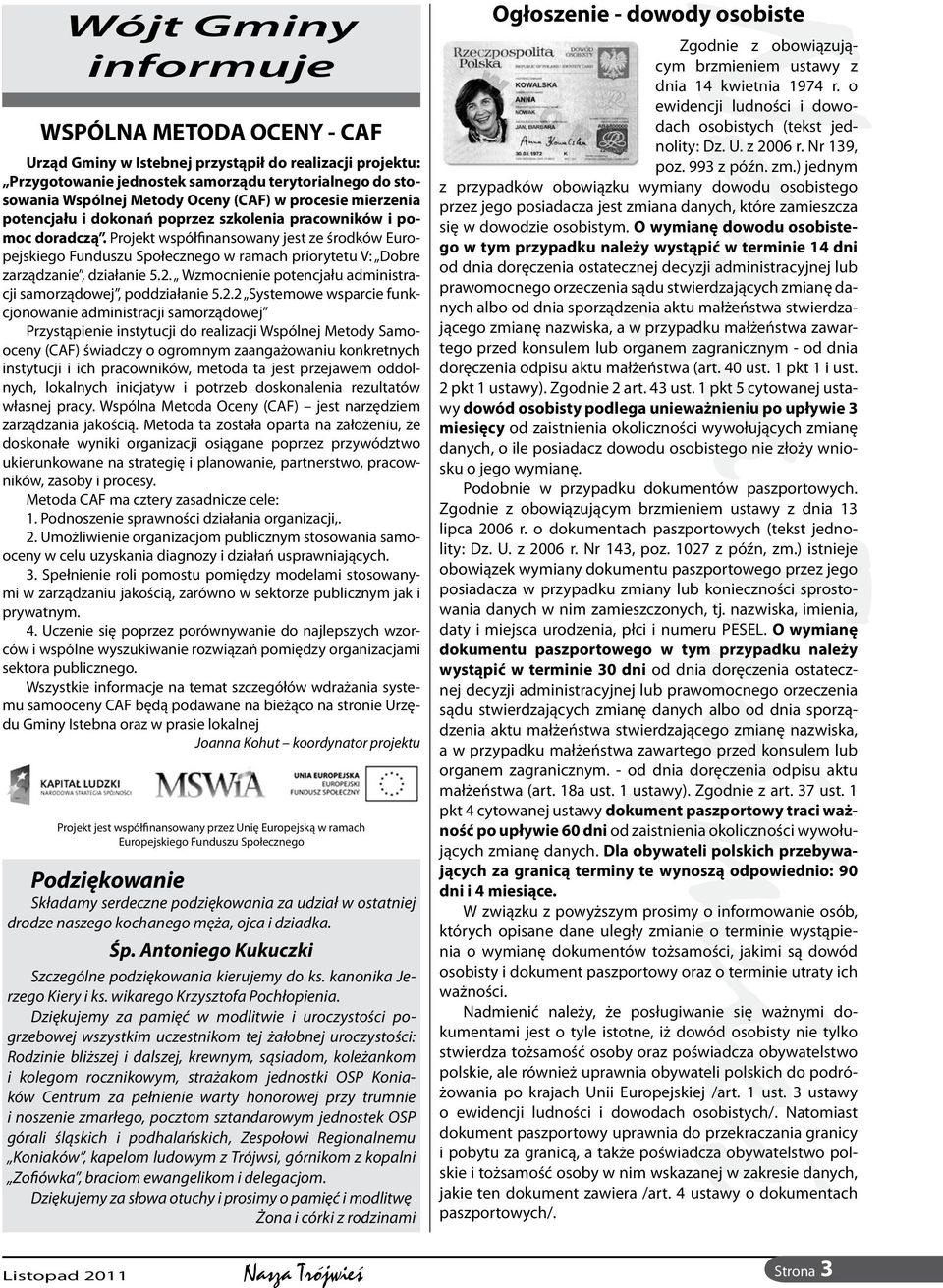 Projekt współfinansowany jest ze środków Europejskiego Funduszu Społecznego w ramach priorytetu V: Dobre zarządzanie, działanie 5.2. Wzmocnienie potencjału administracji samorządowej, poddziałanie 5.