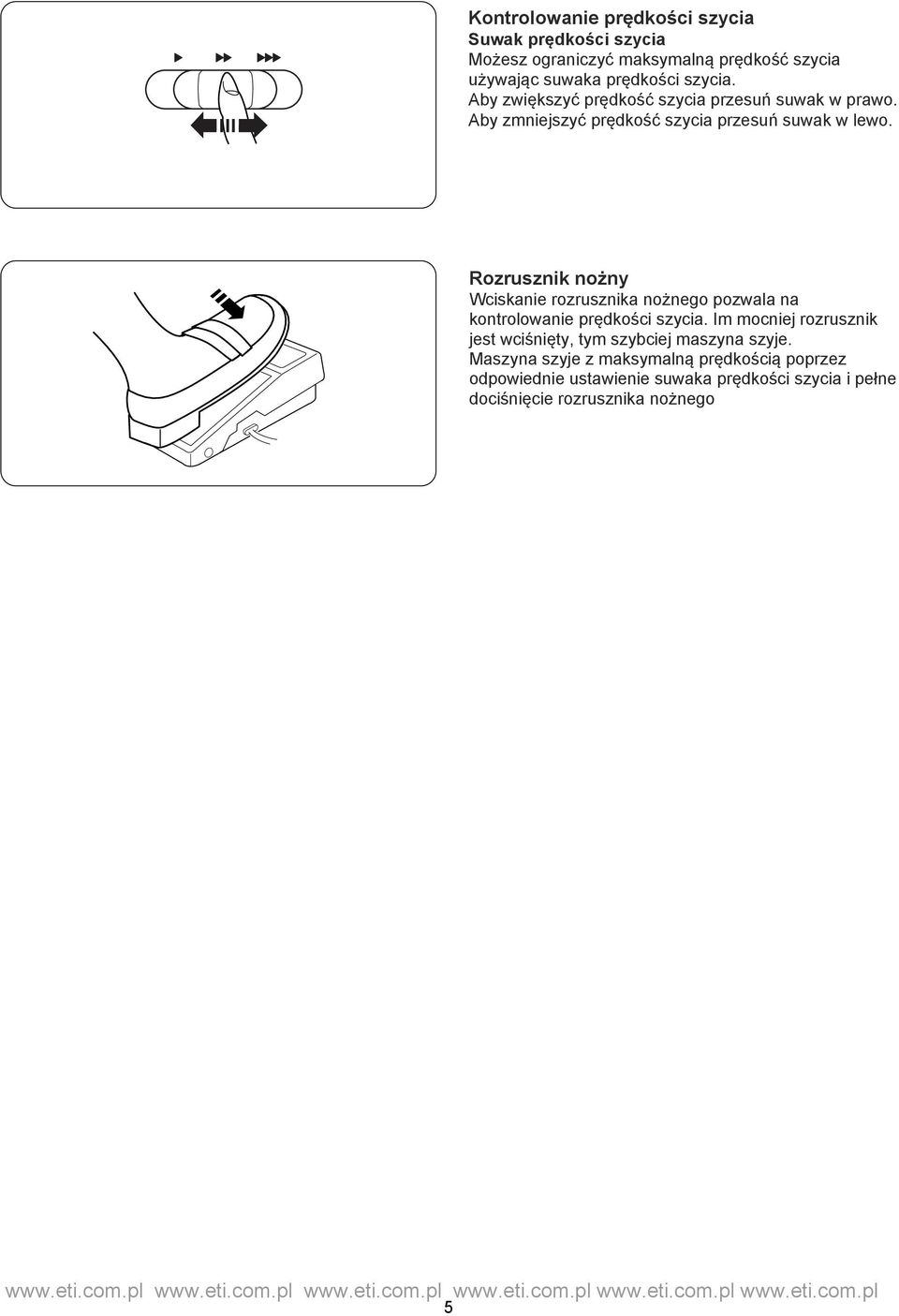 Rozusznik nożny Wciskani ozusznika nożngo pozala na kontoloani pędkości szycia.