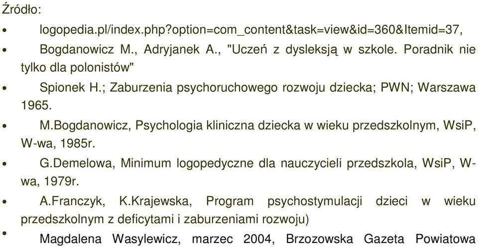 Bogdanowicz, Psychologia kliniczna dziecka w wieku przedszkolnym, WsiP, W-wa, 1985r. G.