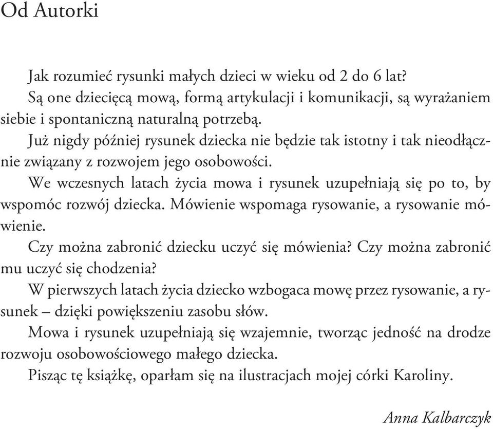 We wczesnych latach życia mowa i rysunek uzupełniają się po to, by wspomóc rozwój dziecka. Mówienie wspomaga rysowanie, a rysowanie mówienie. Czy można zabronić dziecku uczyć się mówienia?