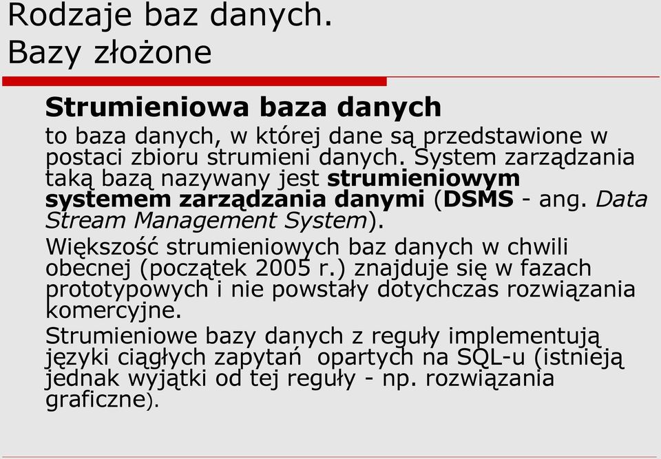 Większość strumieniowych baz danych w chwili obecnej (początek 2005 r.