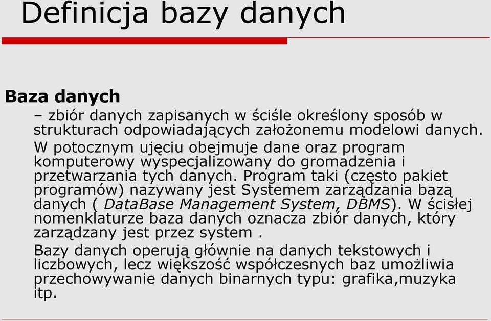 Program taki (często pakiet programów) nazywany jest Systemem zarządzania bazą danych ( DataBase Management System, DBMS).