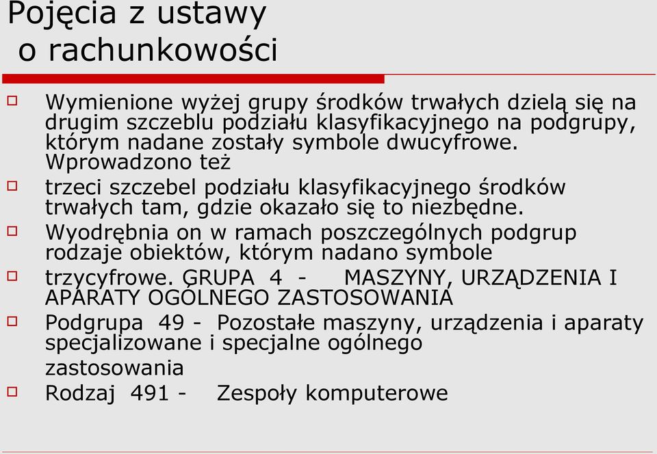 Wprowadzono też trzeci szczebel podziału klasyfikacyjnego środków trwałych tam, gdzie okazało się to niezbędne.