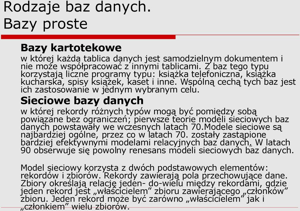 Sieciowe bazy danych w której rekordy różnych typów mogą być pomiędzy sobą powiązane bez ograniczeń; pierwsze teorie modeli sieciowych baz danych powstawały we wczesnych latach 70.