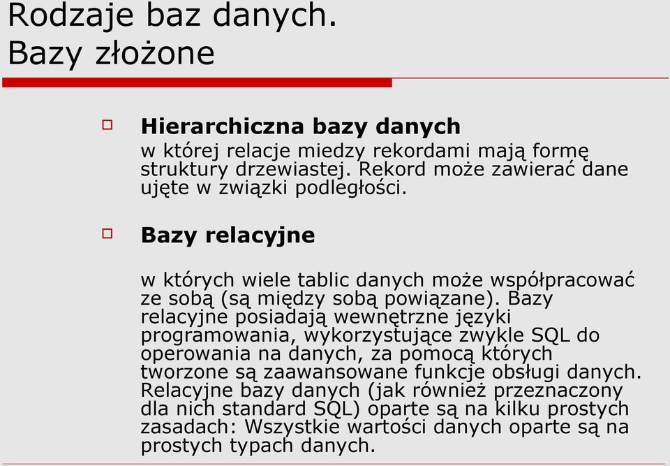 Bazy relacyjne posiadają wewnętrzne języki programowania, wykorzystujące zwykle SQL do operowania na danych, za pomocą których tworzone są zaawansowane