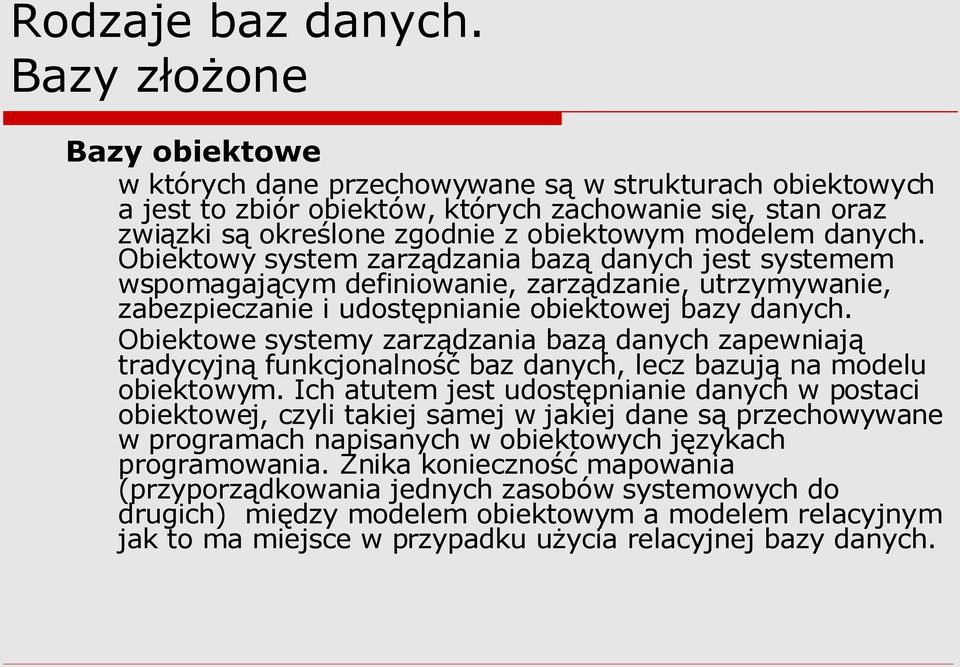 danych. Obiektowy system zarządzania bazą danych jest systemem wspomagającym definiowanie, zarządzanie, utrzymywanie, zabezpieczanie i udostępnianie obiektowej bazy danych.