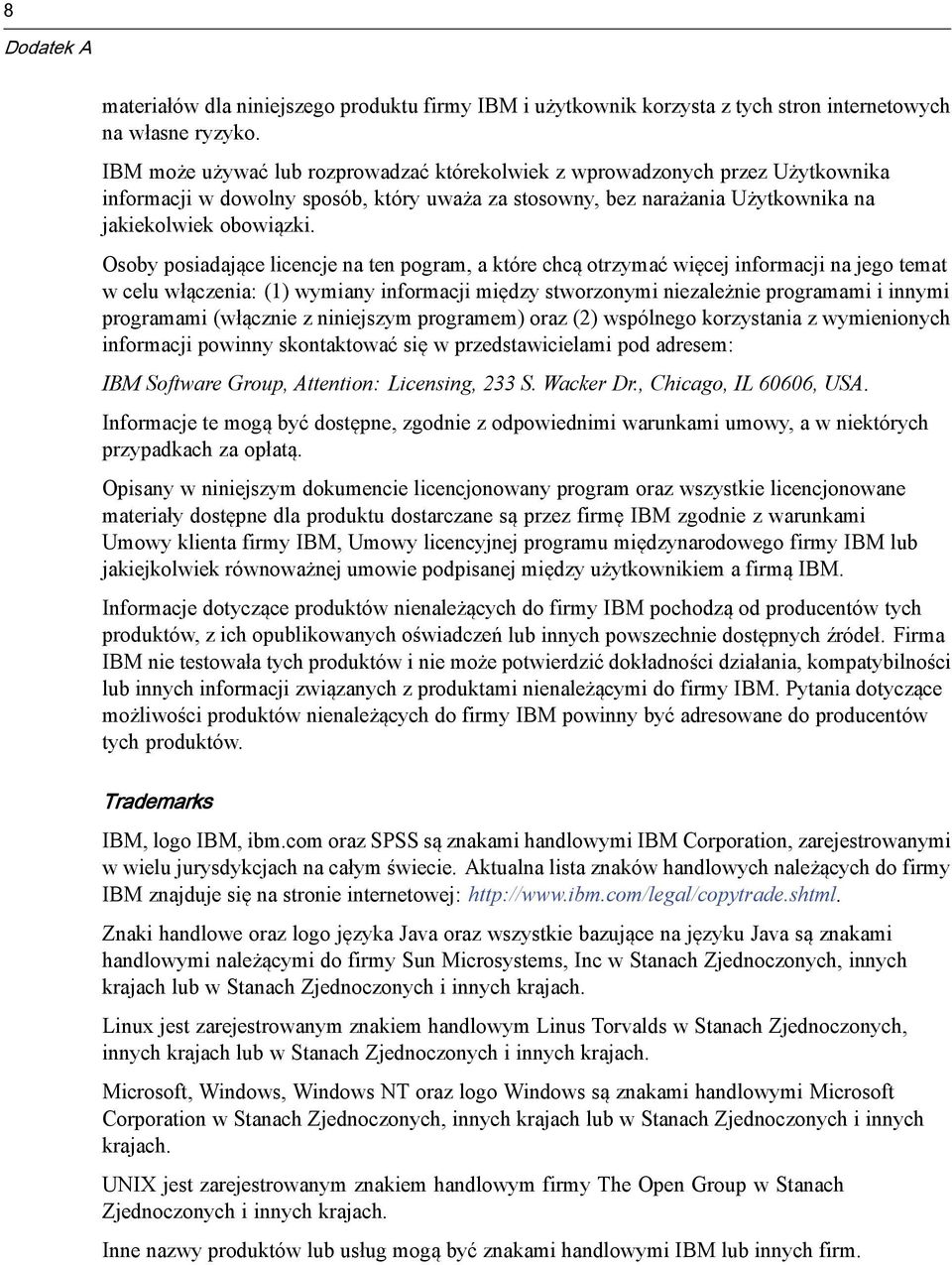 Osoby posiadające licencje na ten pogram, a które chcą otrzymać więcej informacji na jego temat wceluwłączenia: (1) wymiany informacji między stworzonymi niezależnie programami i innymi programami