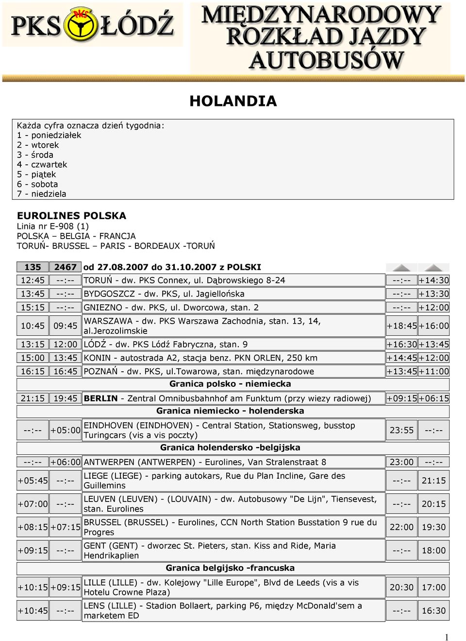 Jagiellońska --:-- +13:30 15:15 --:-- GNIEZNO - dw. PKS, ul. Dworcowa, stan. 2 --:-- +12:00 10:45 09:45 WARSZAWA - dw. PKS Warszawa Zachodnia, stan. 13, 14, al.