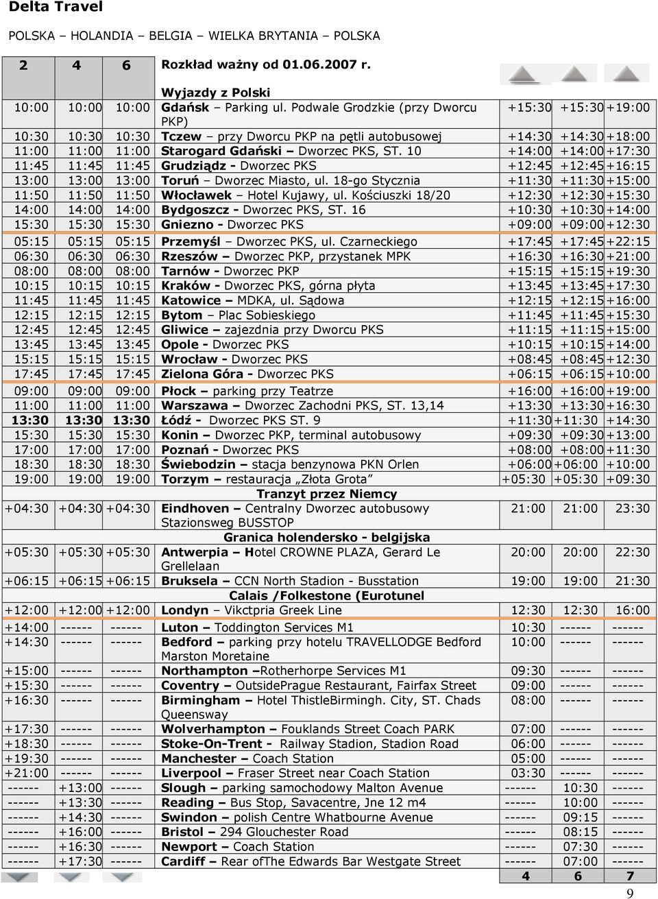 10 +14:00 +14:00 +17:30 11:45 11:45 11:45 Grudziądz - Dworzec PKS +12:45 +12:45 +16:15 13:00 13:00 13:00 Toruń Dworzec Miasto, ul.