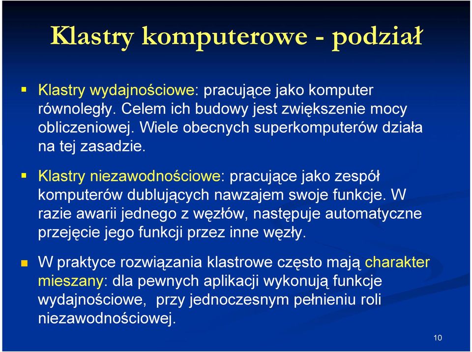 Klastry niezawodnościowe: pracujące jako zespół komputerów dublujących nawzajem swoje funkcje.