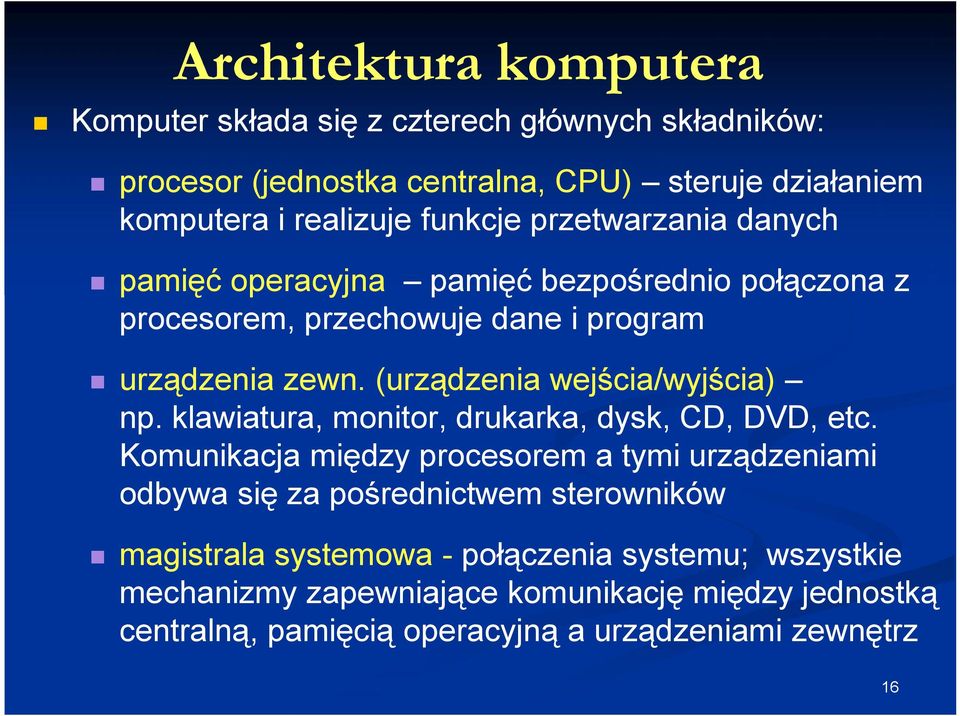 (urządzenia wejścia/wyjścia) np. klawiatura, monitor, drukarka, dysk, CD, DVD, etc.