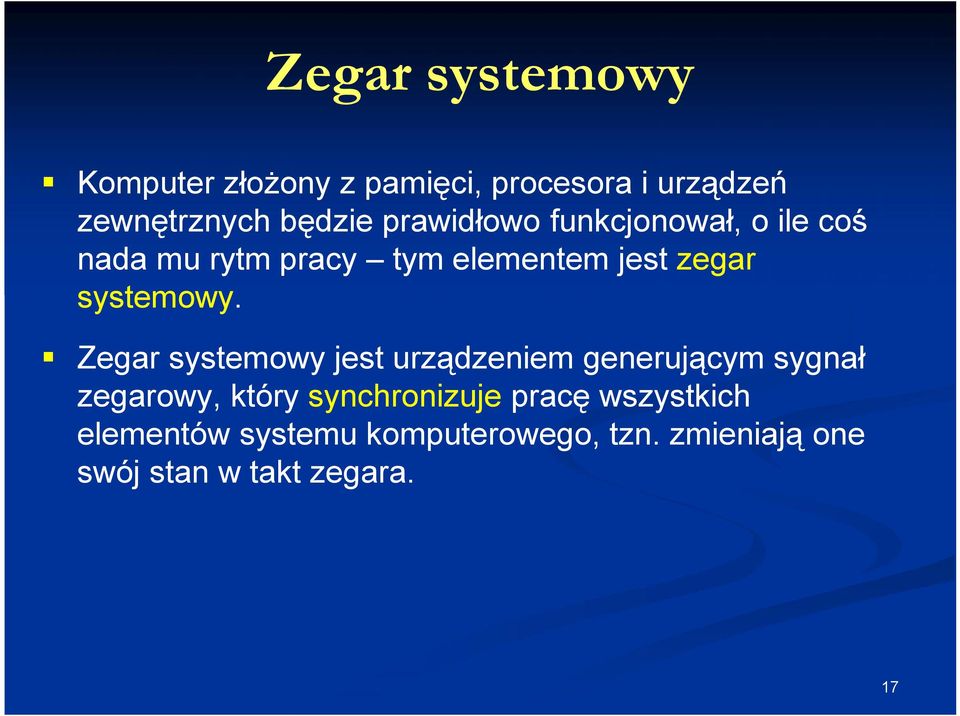 Zegar systemowy jest urządzeniem generującym sygnał zegarowy, który synchronizuje pracę