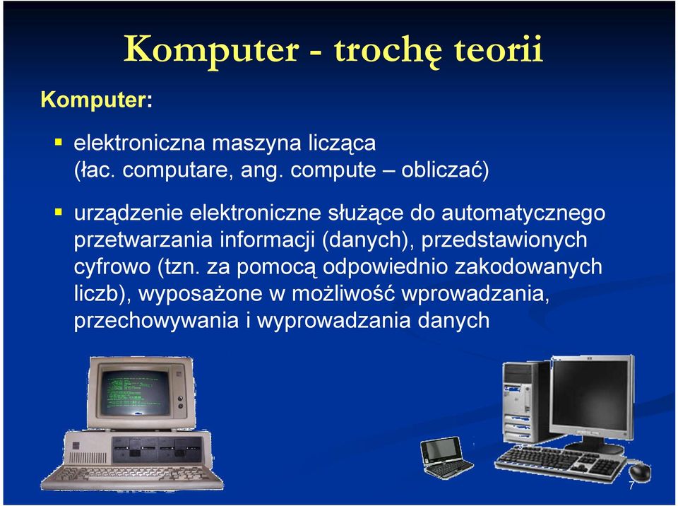 compute obliczać) urządzenie elektroniczne służące do automatycznego przetwarzania