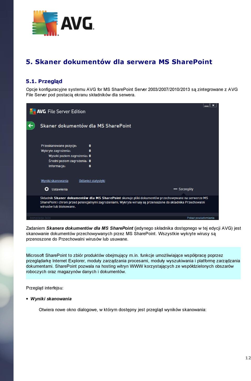 Zadaniem Skanera dokumentów dla MS SharePoint (jedynego składnika dostępnego w tej edycji AVG) jest skanowanie dokumentów przechowywanych przez MS SharePoint.