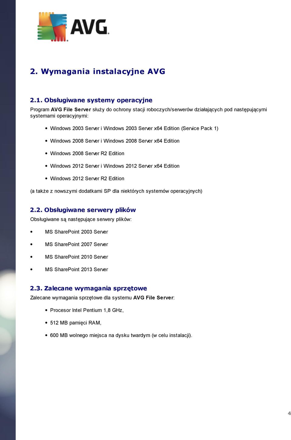 x64 Edition (Service Pack 1) Windows 2008 Server i Windows 2008 Server x64 Edition Windows 2008 Server R2 Edition Windows 2012 Server i Windows 2012 Server x64 Edition Windows 2012 Server R2 Edition