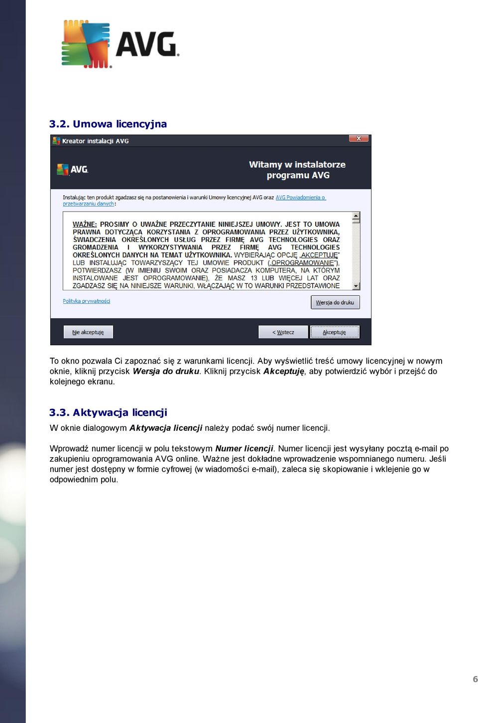 3. Aktywacja licencji W oknie dialogowym Aktywacja licencji należy podaćswój numer licencji. Wprowadź numer licencji w polu tekstowym Numer licencji.