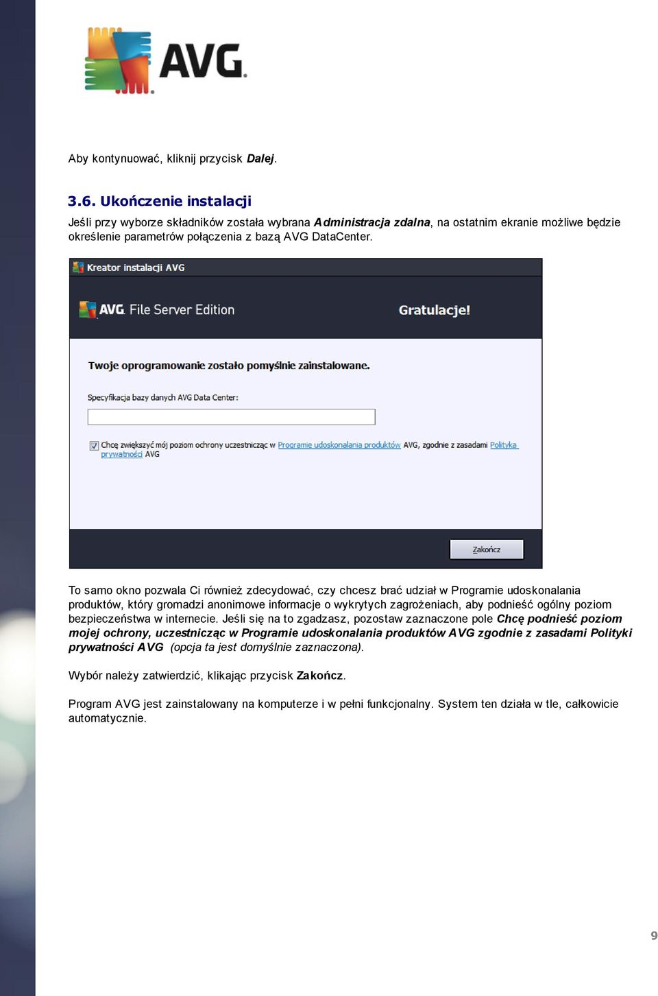 To samo okno pozwala Ci również zdecydować, czy chcesz braćudział w Programie udoskonalania produktów, który gromadzi anonimowe informacje o wykrytych zagrożeniach, aby podnieśćogólny poziom