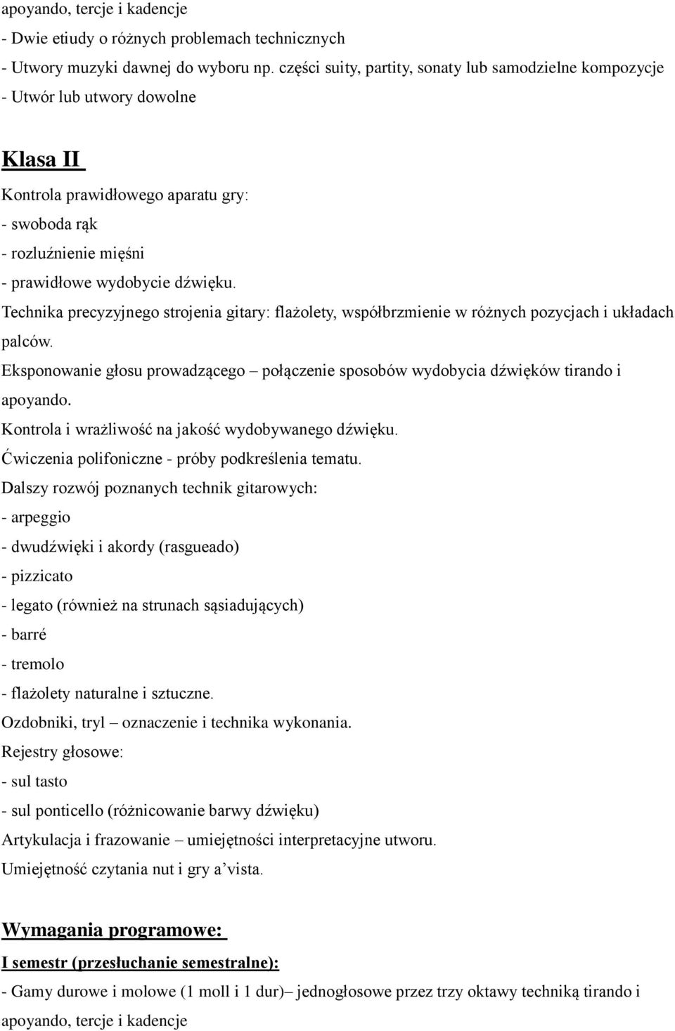 Technika precyzyjnego strojenia gitary: flażolety, współbrzmienie w różnych pozycjach i układach palców. Eksponowanie głosu prowadzącego połączenie sposobów wydobycia dźwięków tirando i apoyando.