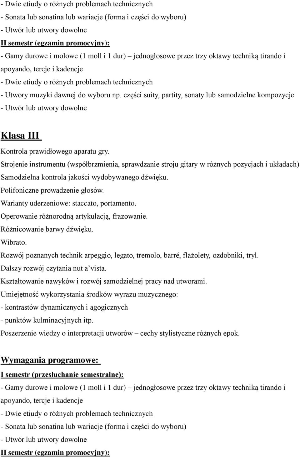 Warianty uderzeniowe: staccato, portamento. Operowanie różnorodną artykulacją, frazowanie. Różnicowanie barwy dźwięku. Wibrato.