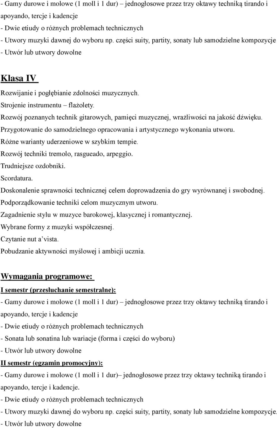 Różne warianty uderzeniowe w szybkim tempie. Rozwój techniki tremolo, rasgueado, arpeggio. Trudniejsze ozdobniki. Scordatura.