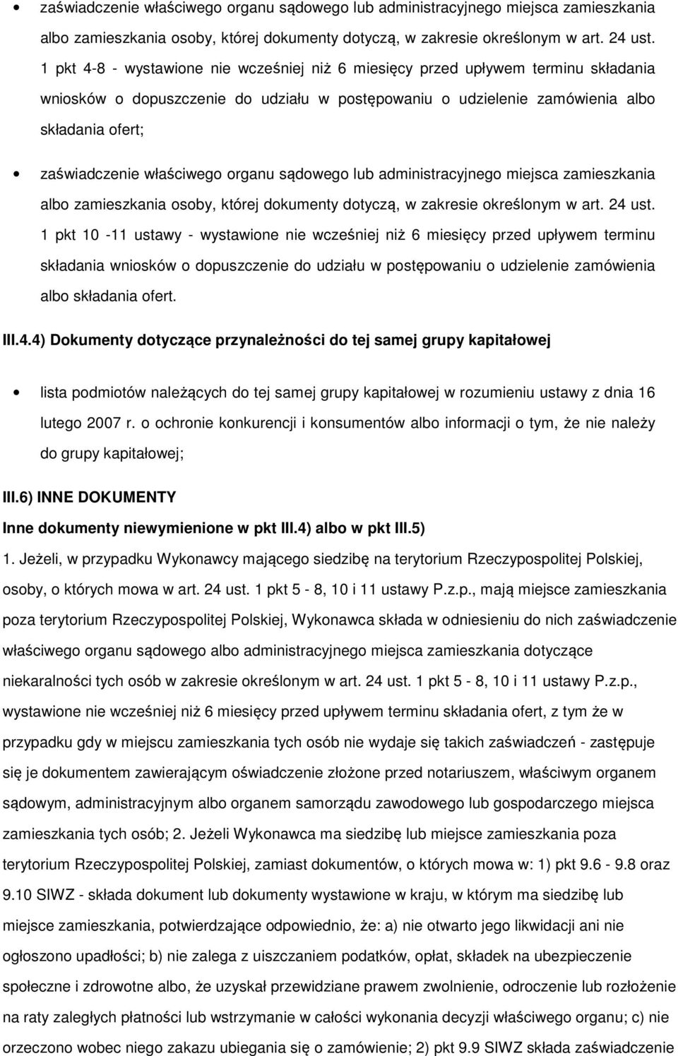 - wystawione nie wcześniej niż 6 miesięcy przed upływem terminu składania wniosków o dopuszczenie do udziału w postępowaniu o udzielenie zamówienia albo składania ofert. III.4.