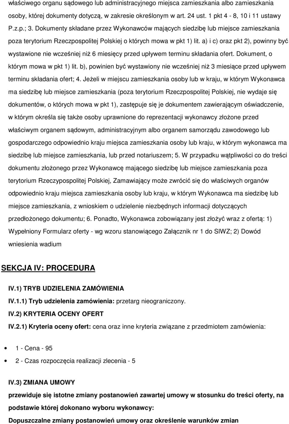 a) i c) oraz pkt 2), powinny być wystawione nie wcześniej niż 6 miesięcy przed upływem terminu składania ofert. Dokument, o którym mowa w pkt 1) lit.