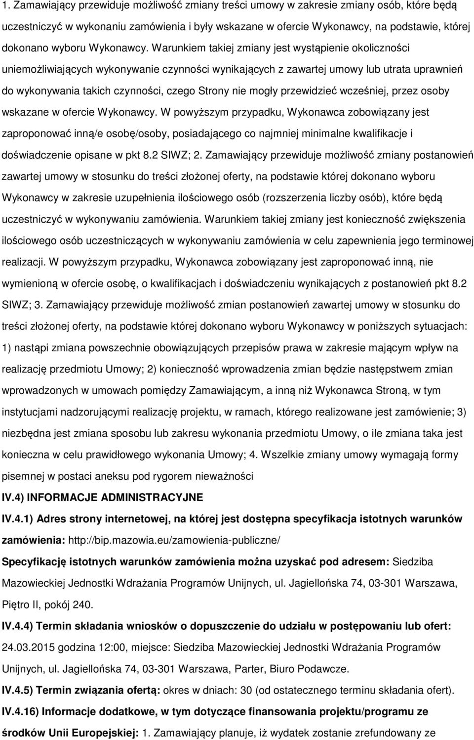 Warunkiem takiej zmiany jest wystąpienie okoliczności uniemożliwiających wykonywanie czynności wynikających z zawartej umowy lub utrata uprawnień do wykonywania takich czynności, czego Strony nie