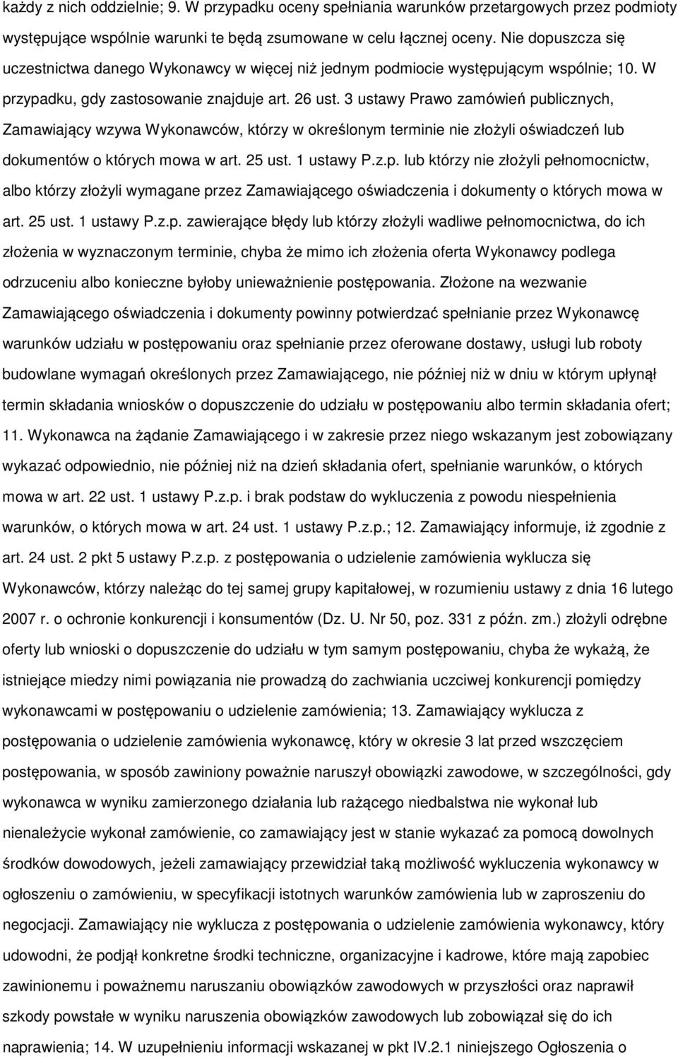 3 ustawy Prawo zamówień publicznych, Zamawiający wzywa Wykonawców, którzy w określonym terminie nie złożyli oświadczeń lub dokumentów o których mowa w art. 25 ust. 1 ustawy P.z.p. lub którzy nie złożyli pełnomocnictw, albo którzy złożyli wymagane przez Zamawiającego oświadczenia i dokumenty o których mowa w art.