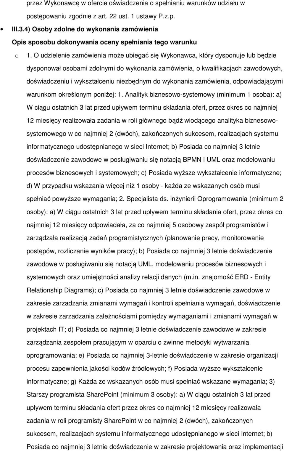 O udzielenie zamówienia może ubiegać się Wykonawca, który dysponuje lub będzie dysponował osobami zdolnymi do wykonania zamówienia, o kwalifikacjach zawodowych, doświadczeniu i wykształceniu