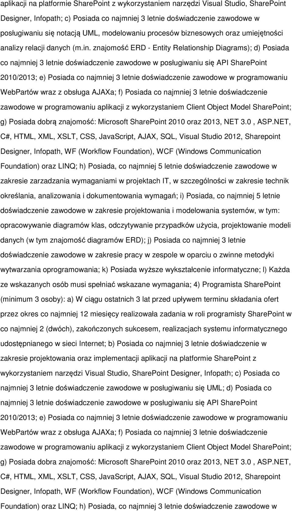 znajomość ERD - Entity Relationship Diagrams); d) Posiada co najmniej 3 letnie doświadczenie zawodowe w posługiwaniu się API SharePoint 2010/2013; e) Posiada co najmniej 3 letnie doświadczenie