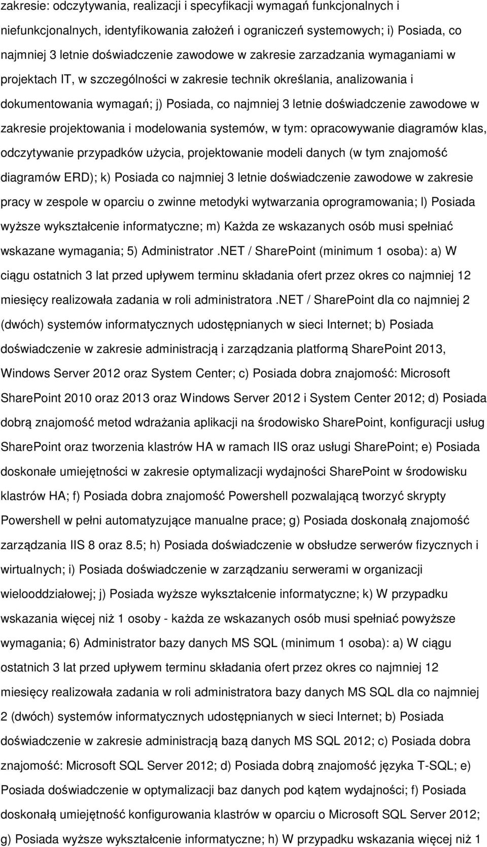 zakresie projektowania i modelowania systemów, w tym: opracowywanie diagramów klas, odczytywanie przypadków użycia, projektowanie modeli danych (w tym znajomość diagramów ERD); k) Posiada co najmniej