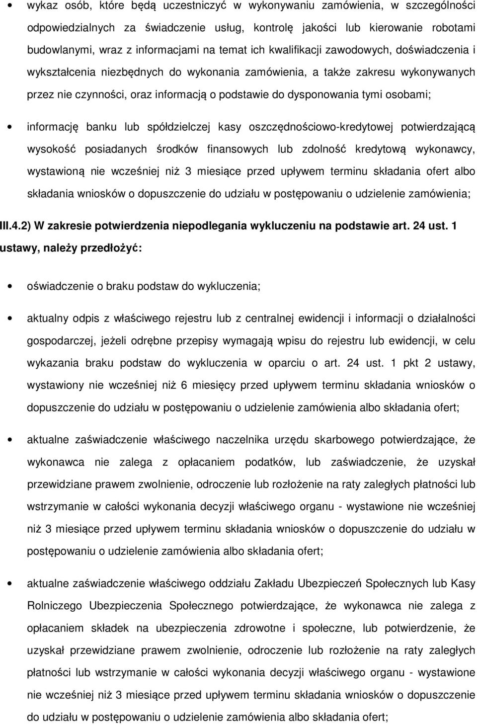 osobami; informację banku lub spółdzielczej kasy oszczędnościowo-kredytowej potwierdzającą wysokość posiadanych środków finansowych lub zdolność kredytową wykonawcy, wystawioną nie wcześniej niż 3