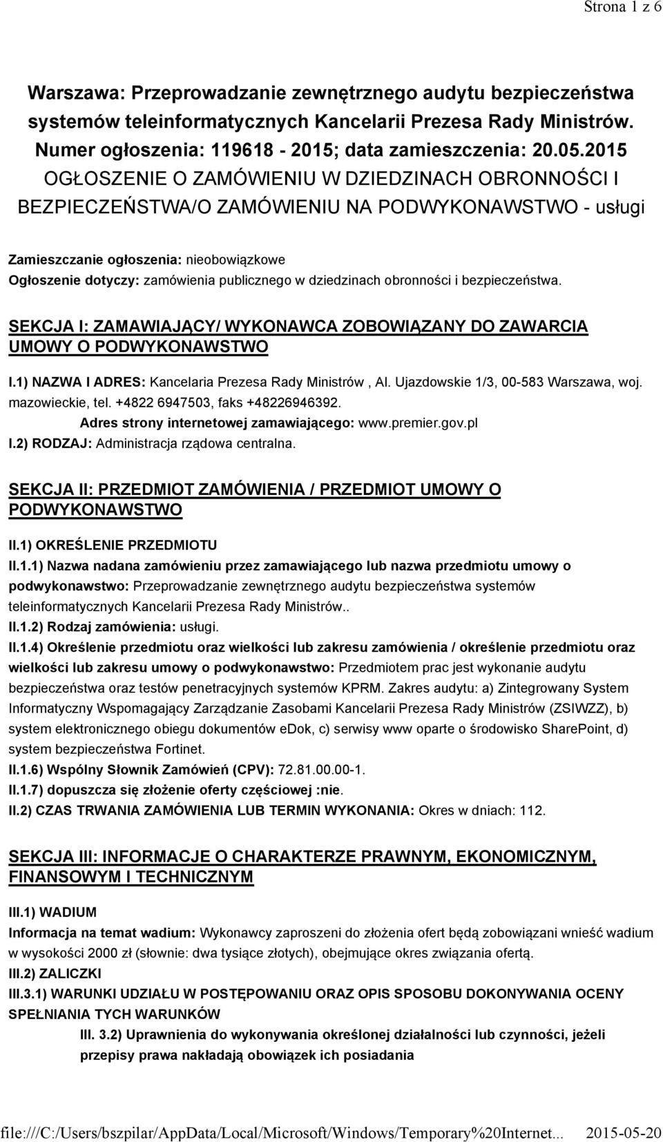 dziedzinach obronności i bezpieczeństwa. SEKCJA I: ZAMAWIAJĄCY/ WYKONAWCA ZOBOWIĄZANY DO ZAWARCIA UMOWY O PODWYKONAWSTWO I.1) NAZWA I ADRES: Kancelaria Prezesa Rady Ministrów, Al.