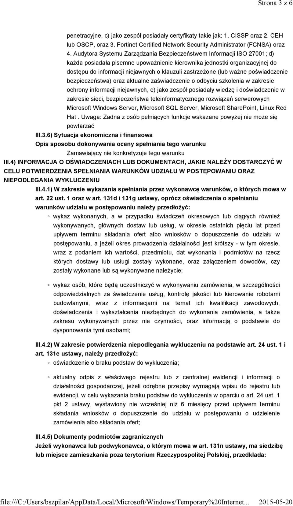 zastrzeżone (lub ważne poświadczenie bezpieczeństwa) oraz aktualne zaświadczenie o odbyciu szkolenia w zakresie ochrony informacji niejawnych, e) jako zespół posiadały wiedzę i doświadczenie w