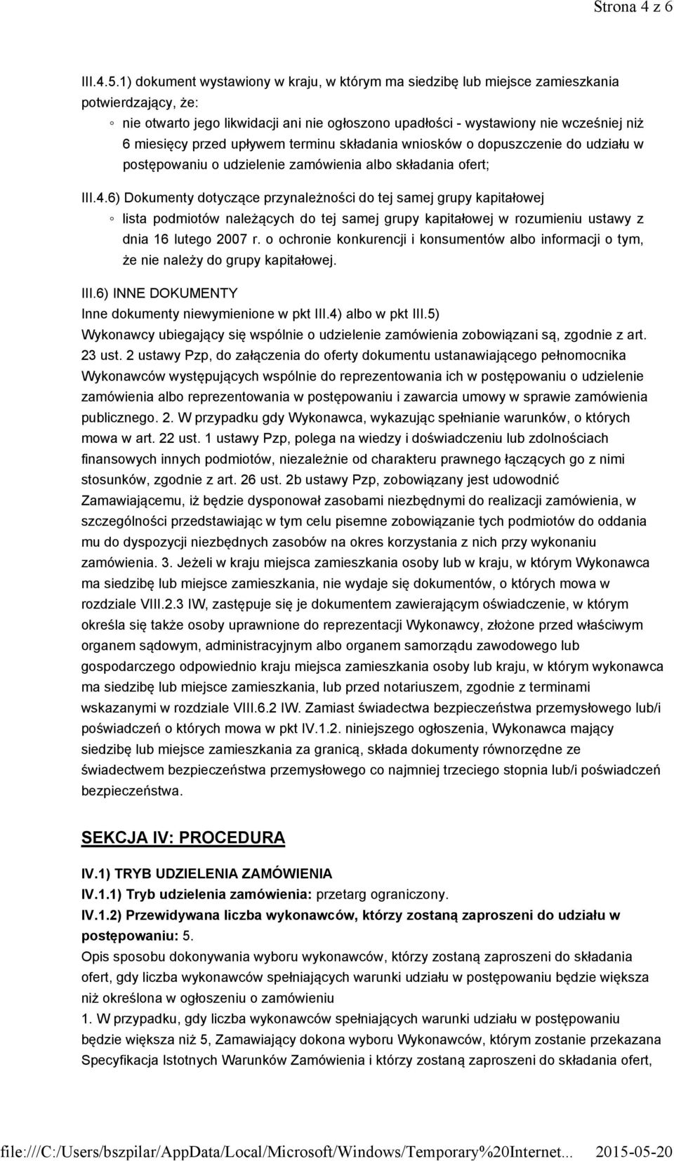 przed upływem terminu składania wniosków o dopuszczenie do udziału w postępowaniu o udzielenie zamówienia albo składania ofert; III.4.