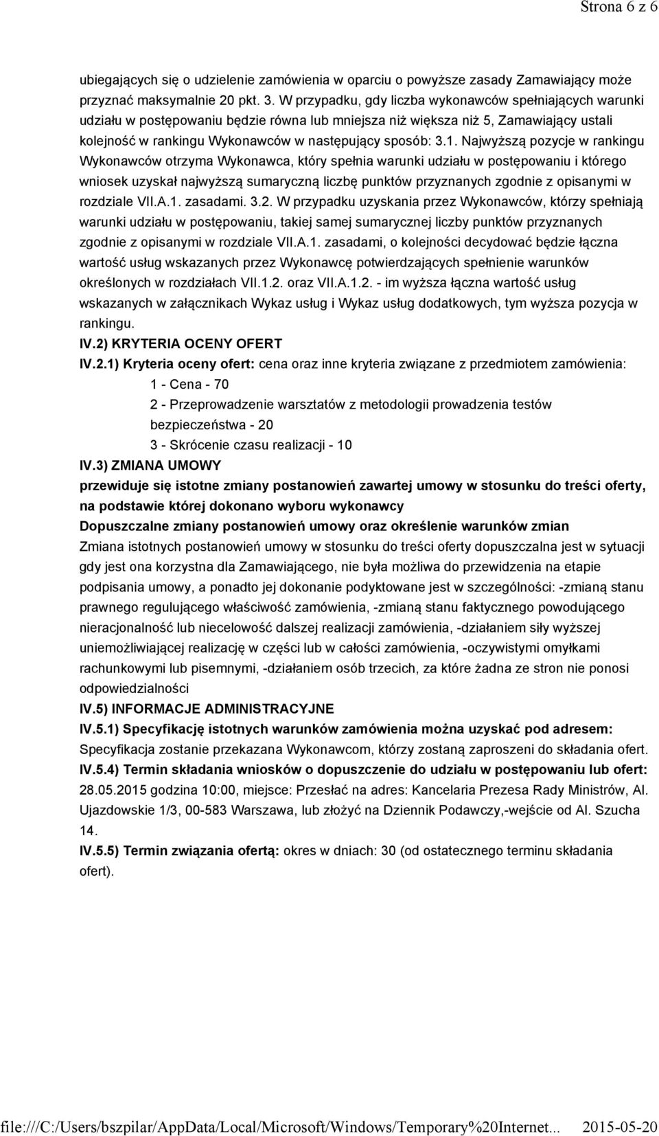 1. Najwyższą pozycje w rankingu Wykonawców otrzyma Wykonawca, który spełnia warunki udziału w postępowaniu i którego wniosek uzyskał najwyższą sumaryczną liczbę punktów przyznanych zgodnie z