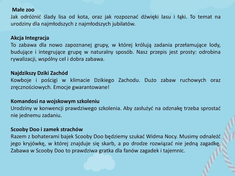 Nasz przepis jest prosty: odrobina rywalizacji, wspólny cel i dobra zabawa. Najdzikszy Dziki Zachód Kowboje i pościgi w klimacie Dzikiego Zachodu. Dużo zabaw ruchowych oraz zręcznościowych.