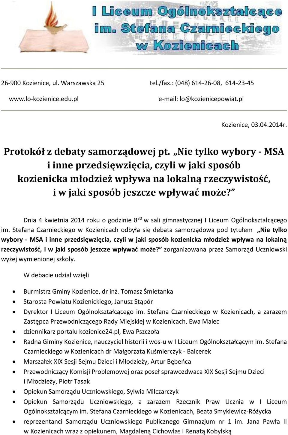 Dnia 4 kwietnia 2014 roku o godzinie 8 30 w sali gimnastycznej I Liceum Ogólnokształcącego im.