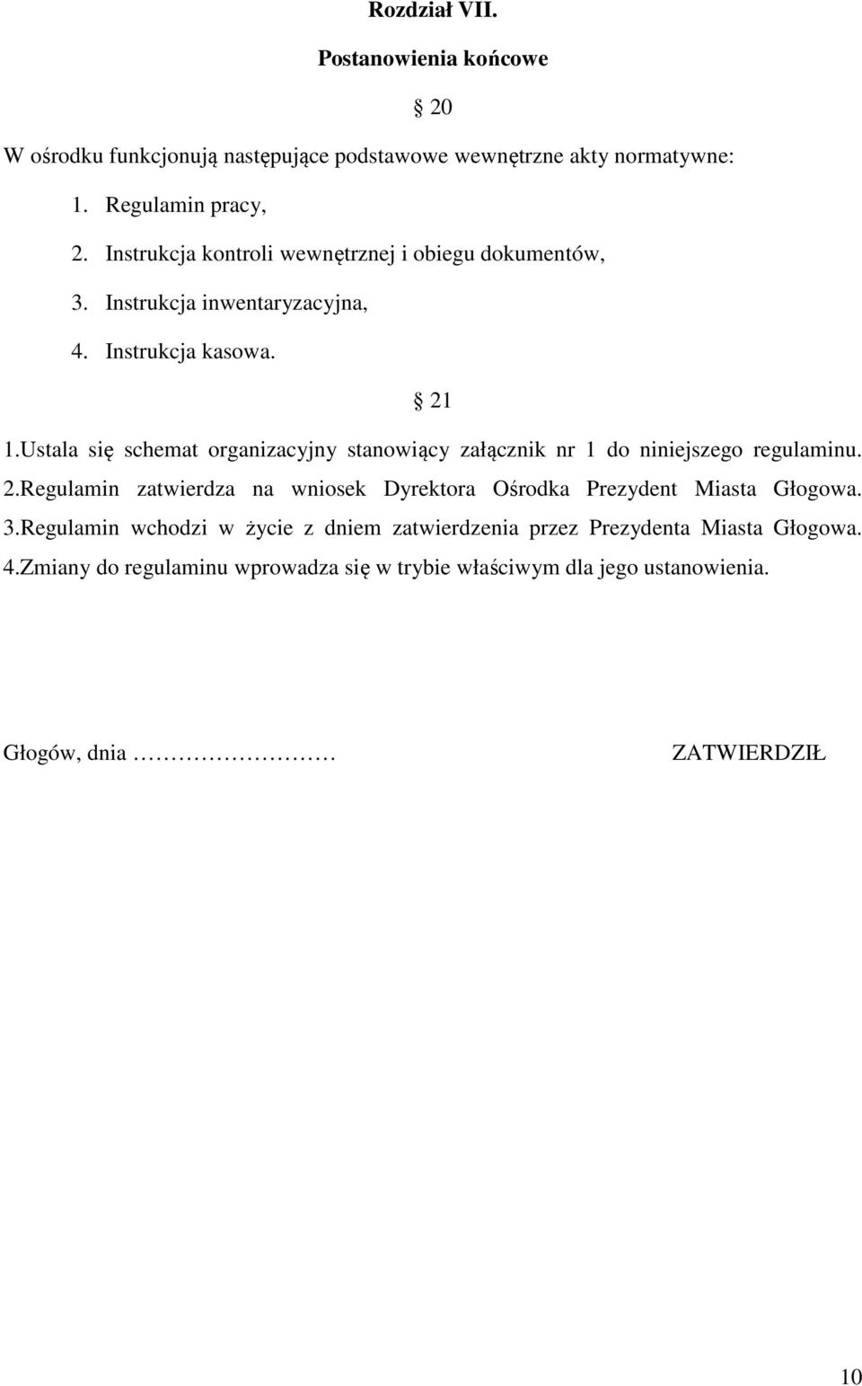 Ustala się schemat organizacyjny stanowiący załącznik nr do niniejszego regulaminu. 2.