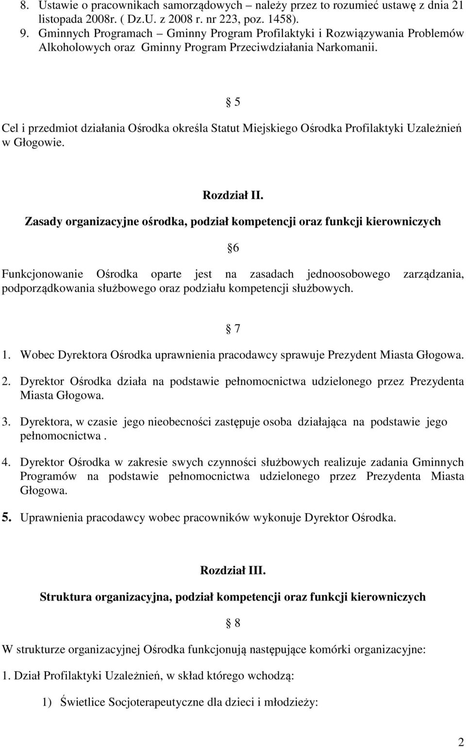 5 Cel i przedmiot działania Ośrodka określa Statut Miejskiego Ośrodka Profilaktyki Uzależnień w Głogowie. Rozdział II.