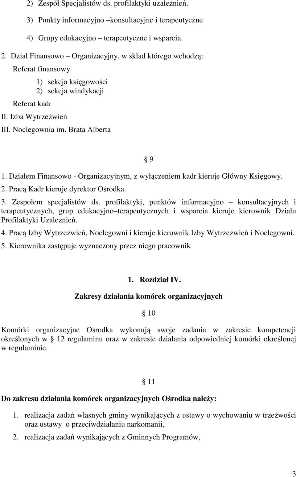 Działem Finansowo - Organizacyjnym, z wyłączeniem kadr kieruje Główny Księgowy. 2. Pracą Kadr kieruje dyrektor Ośrodka. 9 3. Zespołem specjalistów ds.