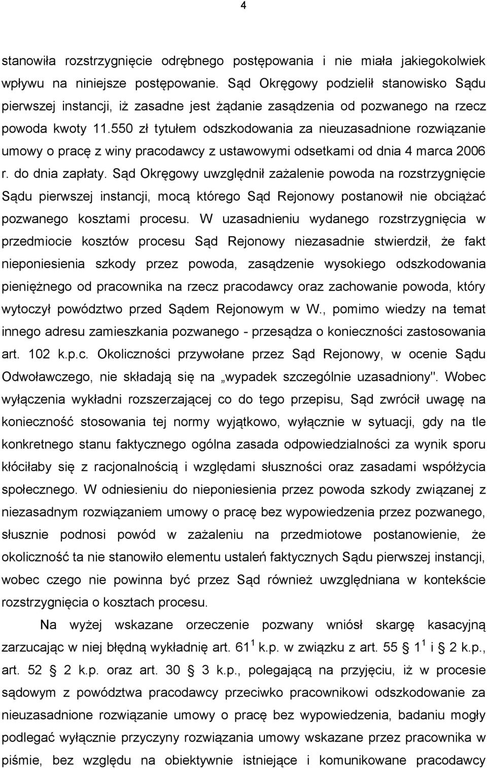 550 zł tytułem odszkodowania za nieuzasadnione rozwiązanie umowy o pracę z winy pracodawcy z ustawowymi odsetkami od dnia 4 marca 2006 r. do dnia zapłaty.