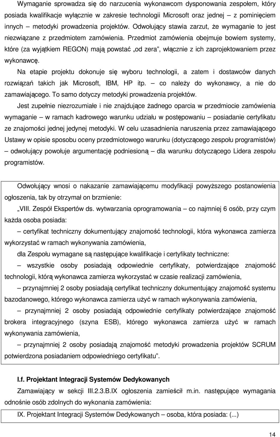 Przedmiot zamówienia obejmuje bowiem systemy, które (za wyjątkiem REGON) mają powstać od zera, włącznie z ich zaprojektowaniem przez wykonawcę.