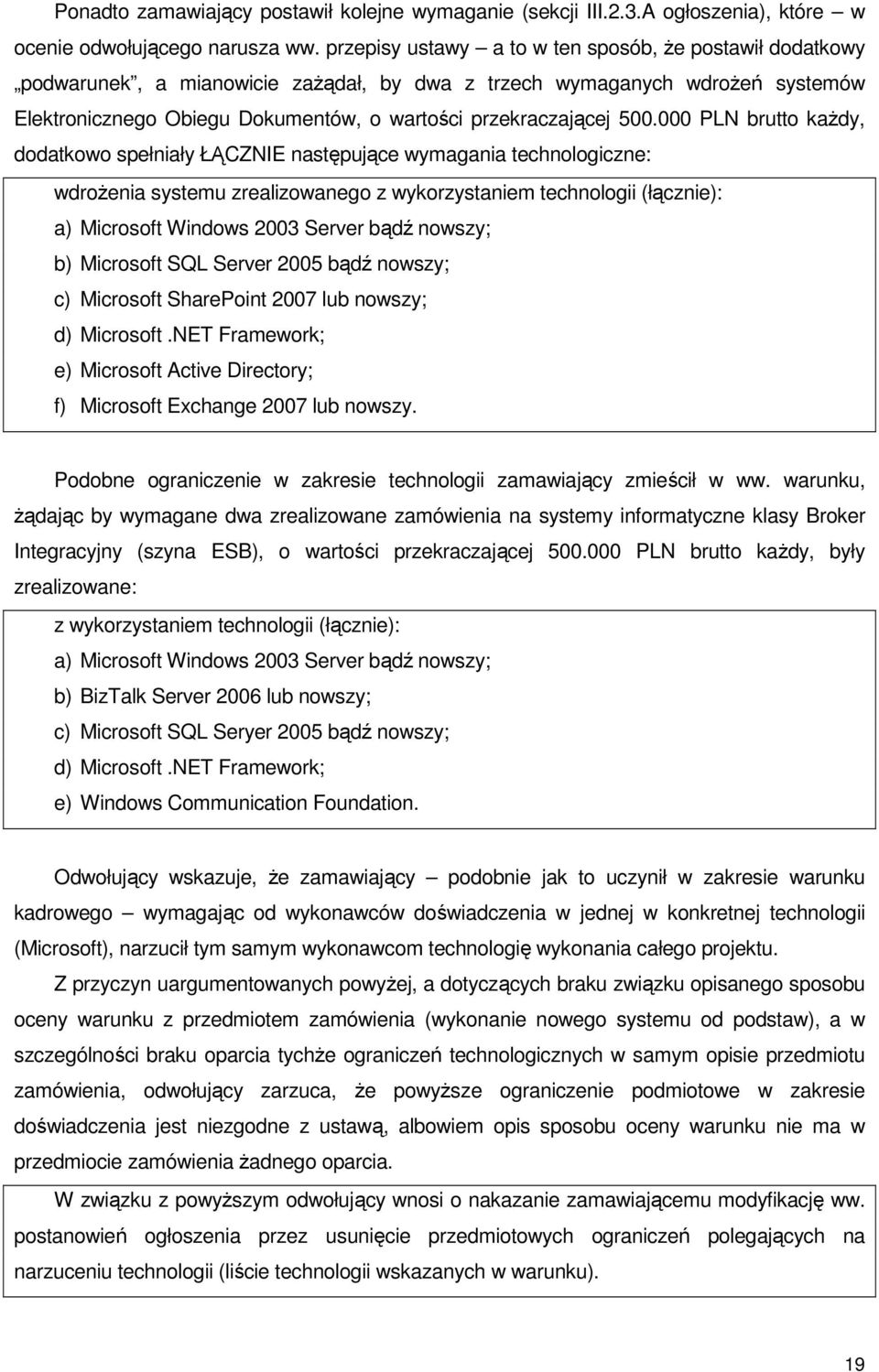 500.000 PLN brutto kaŝdy, dodatkowo spełniały ŁĄCZNIE następujące wymagania technologiczne: wdroŝenia systemu zrealizowanego z wykorzystaniem technologii (łącznie): a) Microsoft Windows 2003 Server