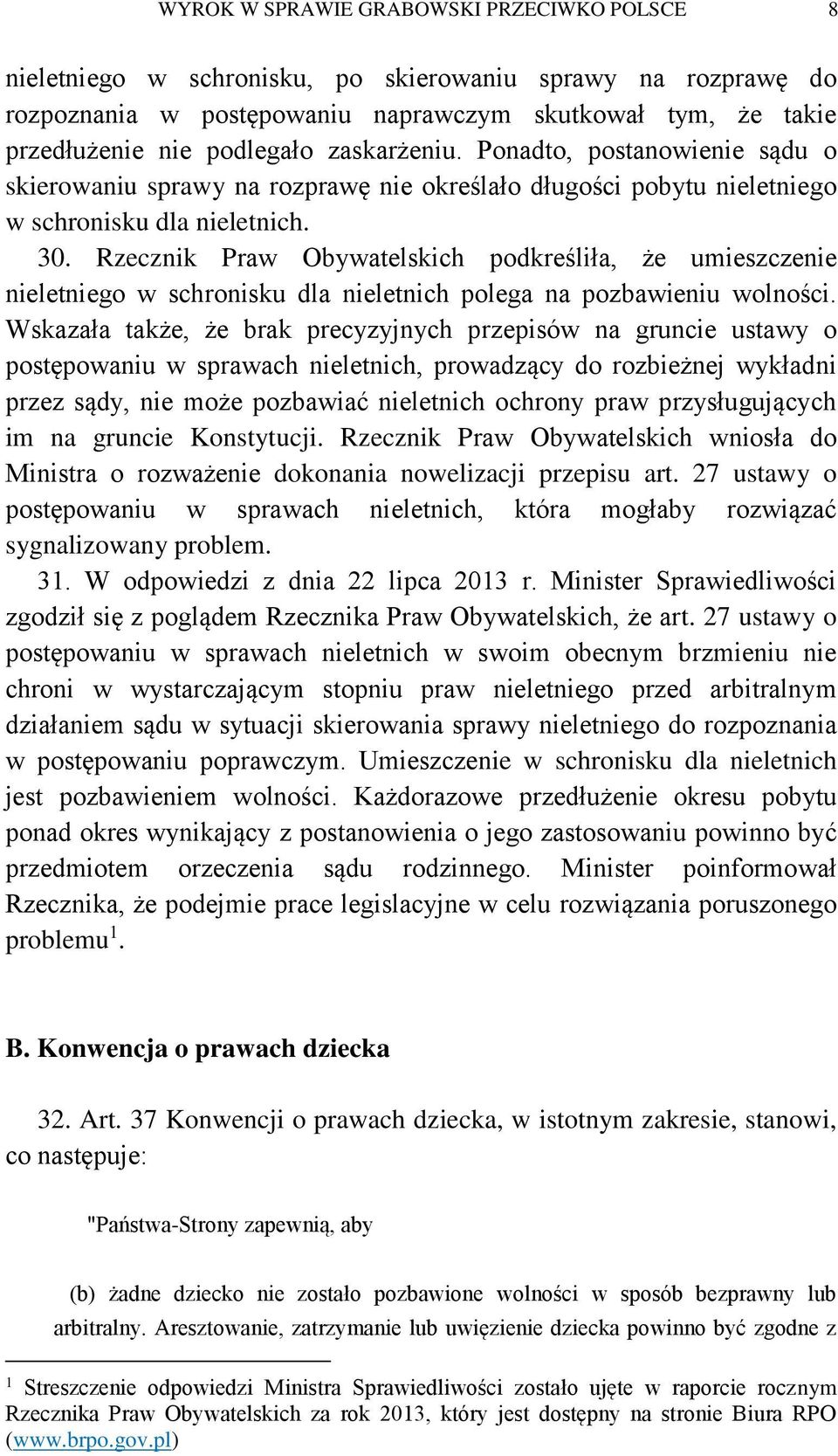 Rzecznik Praw Obywatelskich podkreśliła, że umieszczenie nieletniego w schronisku dla nieletnich polega na pozbawieniu wolności.