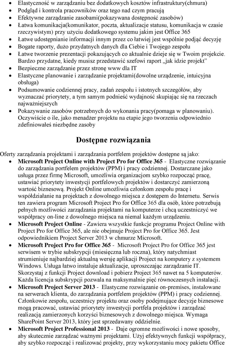 jest wspólnie podjąć decyzję Bogate raporty, dużo przydatnych danych dla Ciebie i Twojego zespołu Łatwe tworzenie prezentacji pokazujących co aktualnie dzieje się w Twoim projekcie.