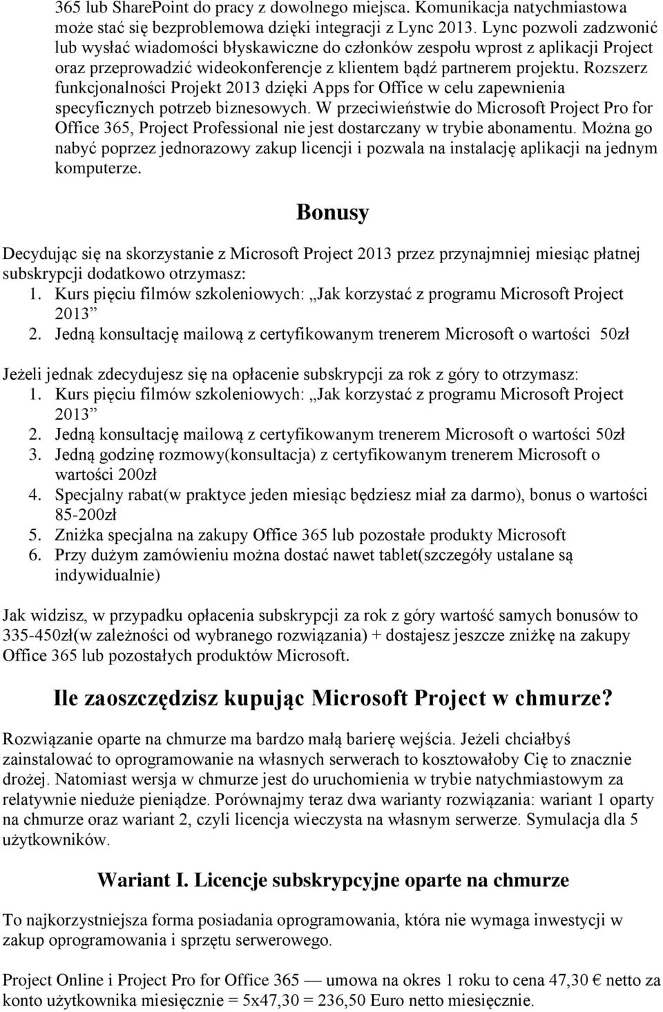 Rozszerz funkcjonalności Projekt 2013 dzięki Apps for Office w celu zapewnienia specyficznych potrzeb biznesowych.